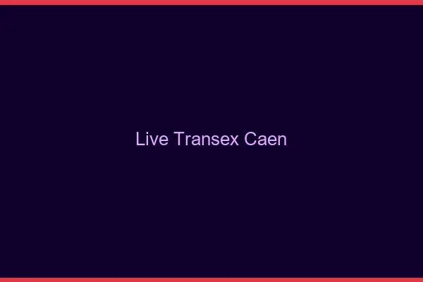 Live Transex Caen