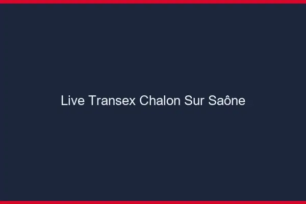 Live Transex Chalon-sur-Saône