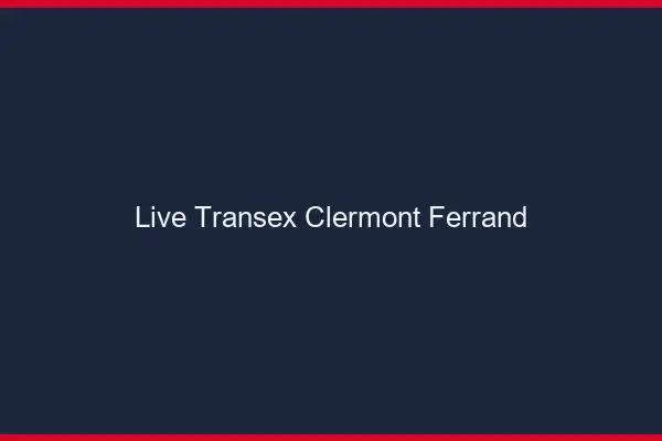 Live Transex Clermont-Ferrand