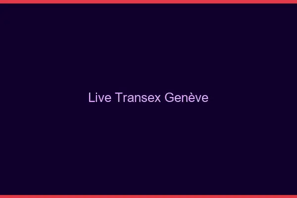 Live Transex Genève