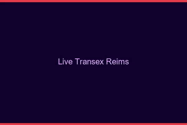Live Transex Reims