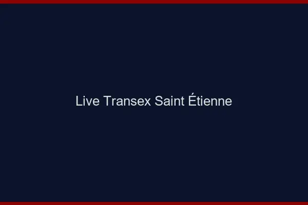 Live Transex Saint-Étienne