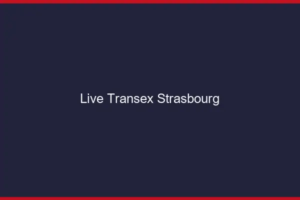 Live Transex Strasbourg