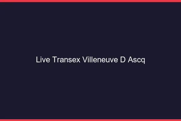 Live Transex Villeneuve-d'Ascq