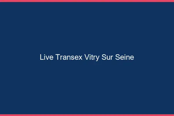 Live Transex Vitry-sur-Seine