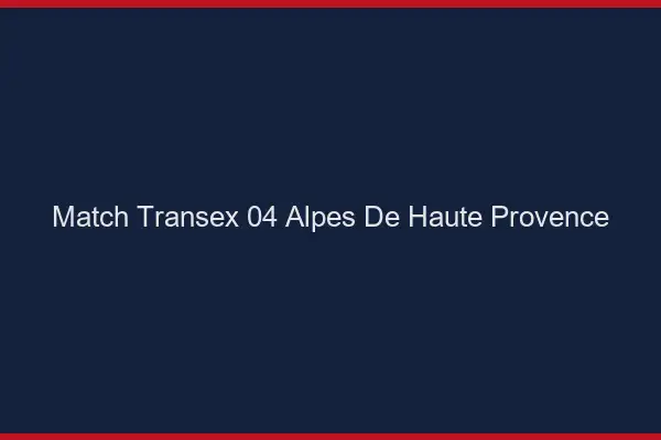 Match Transex 04 Alpes De Haute Provence