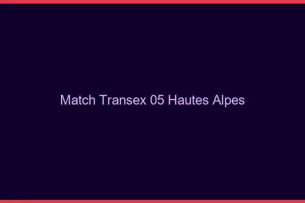 Match Transex 05 Hautes Alpes
