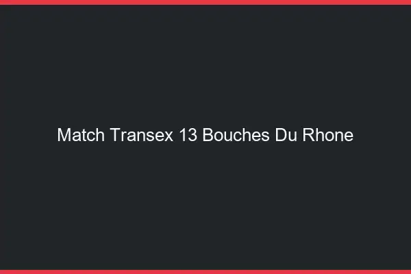 Match Transex 13 Bouches Du Rhone