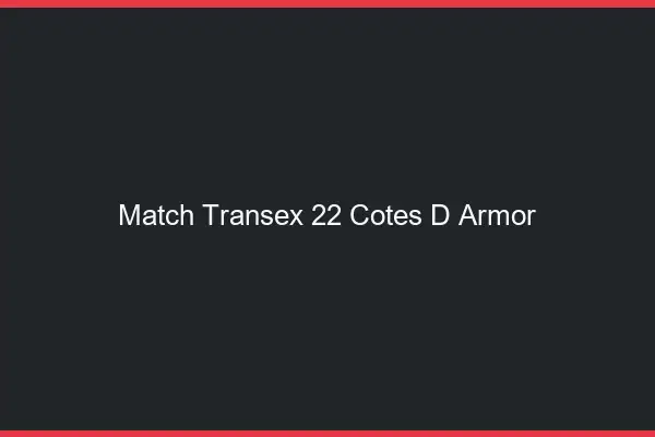 Match Transex 22 Cotes D Armor