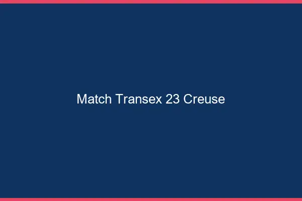 Match Transex 23 Creuse
