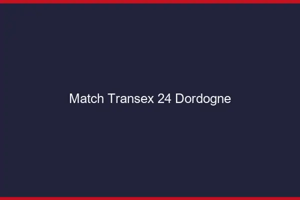 Match Transex 24 Dordogne