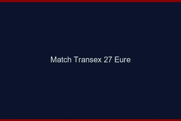 Match Transex 27 Eure
