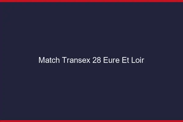 Match Transex 28 Eure Et Loir