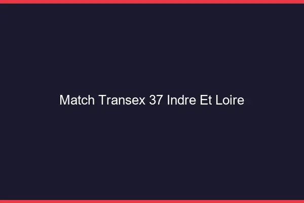 Match Transex 37 Indre Et Loire