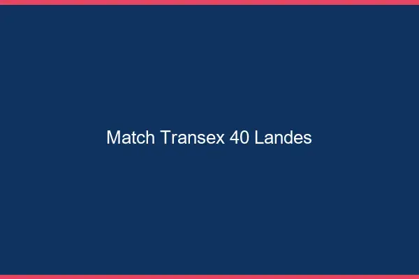 Match Transex 40 Landes
