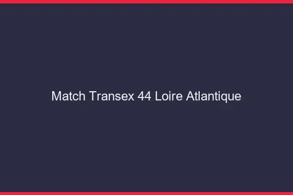 Match Transex 44 Loire Atlantique