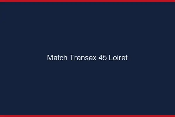 Match Transex 45 Loiret