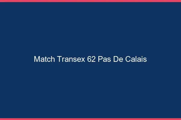 Match Transex 62 Pas De Calais