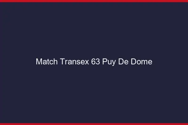 Match Transex 63 Puy De Dome