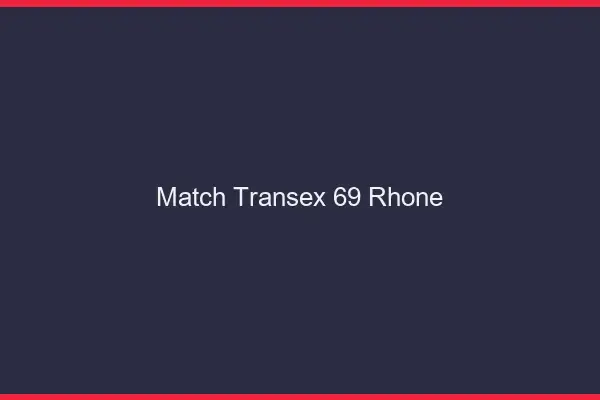 Match Transex 69 Rhone