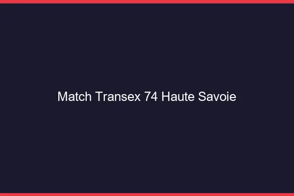 Match Transex 74 Haute Savoie