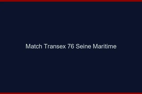 Match Transex 76 Seine Maritime