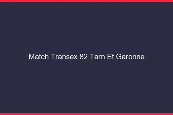 Match Transex 82 Tarn Et Garonne