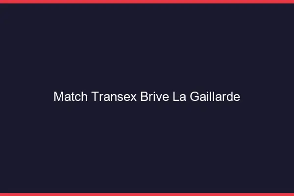 Match Transex Brive-la-Gaillarde