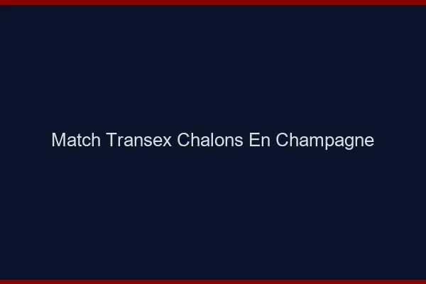 Match Transex Châlons-en-Champagne