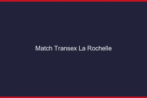 Match Transex La Rochelle