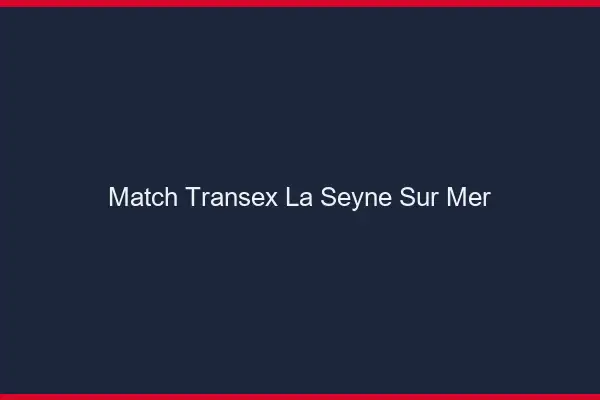 Match Transex La Seyne-sur-Mer