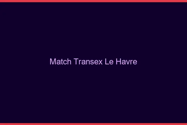 Match Transex Le Havre