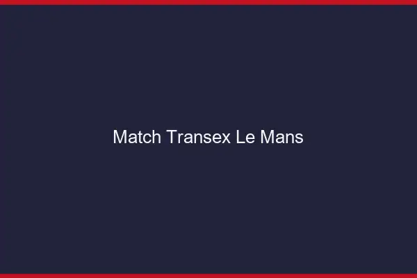 Match Transex Le Mans