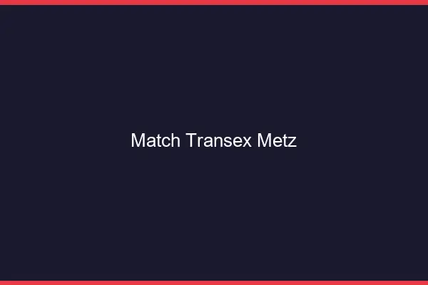 Match Transex Metz