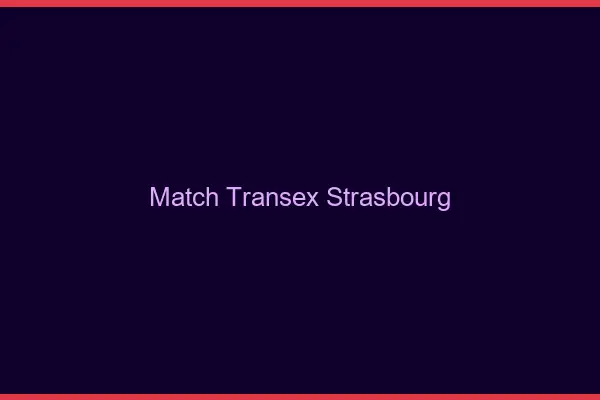 Match Transex Strasbourg