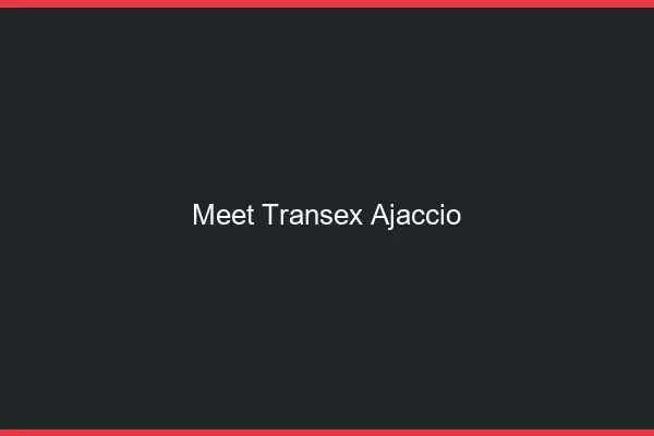 Meet Transex Ajaccio