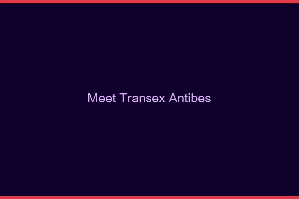 Meet Transex Antibes