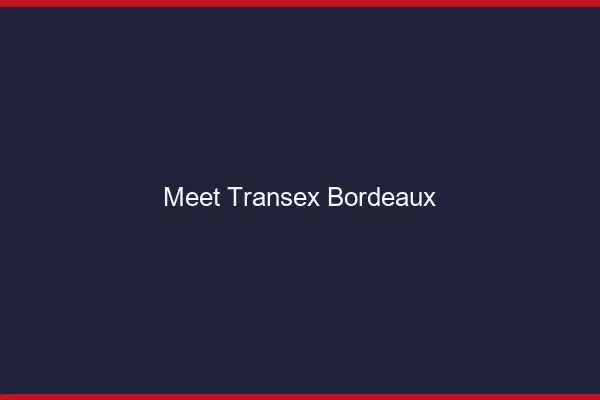 Meet Transex Bordeaux