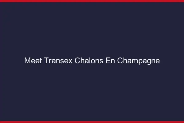 Meet Transex Châlons-en-Champagne