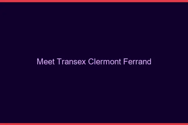 Meet Transex Clermont-Ferrand