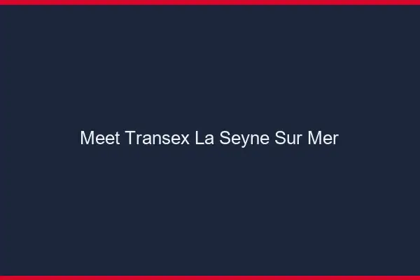Meet Transex La Seyne-sur-Mer