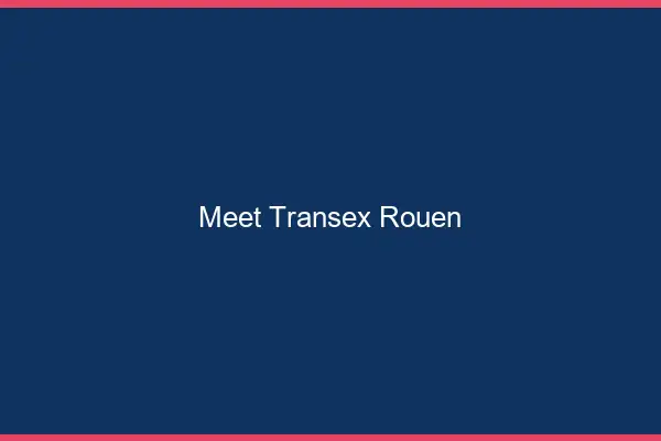 Meet Transex Rouen