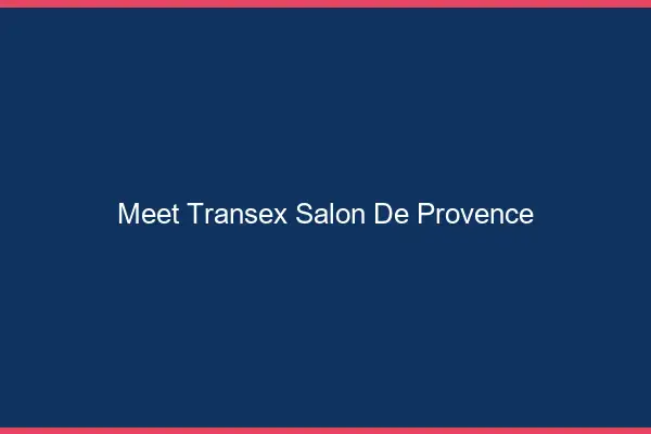 Meet Transex Salon-de-Provence