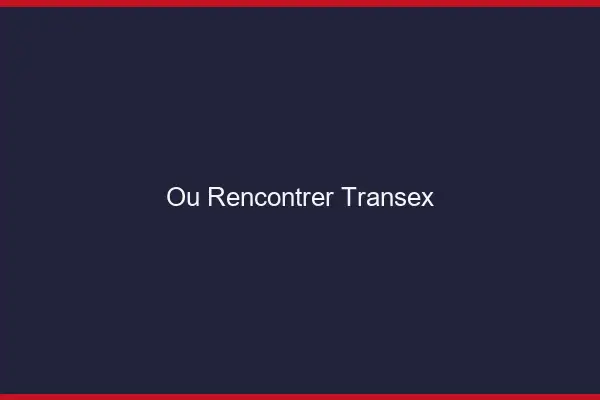 Où rencontrer transex