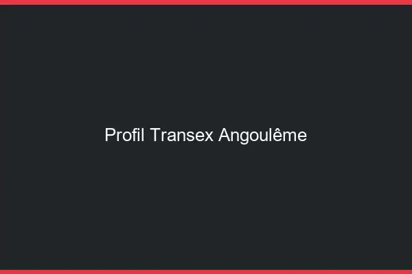 Profil Transex Angoulême