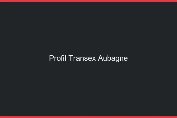 Profil Transex Aubagne