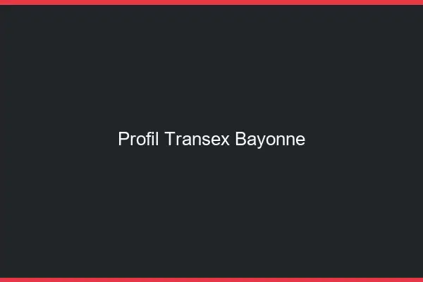 Profil Transex Bayonne