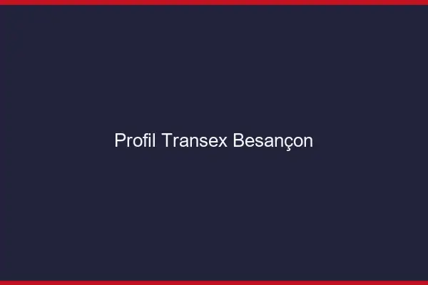 Profil Transex Besançon