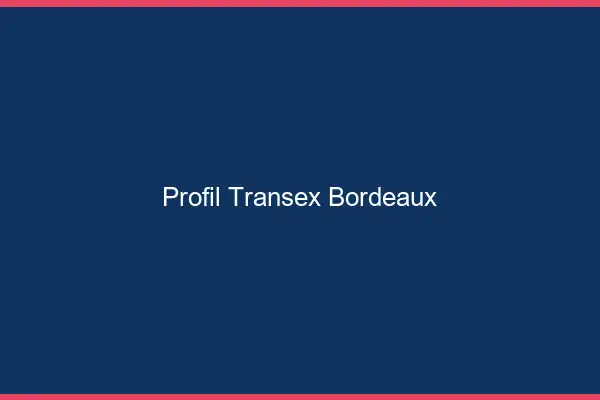 Profil Transex Bordeaux