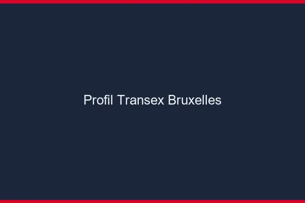 Profil Transex Bruxelles